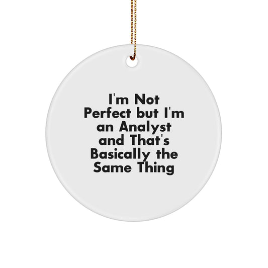 Funny Analyst Circle Ornament Gifts from Friends for Christmas, I'm Not Perfect But I'm An Analyst And That's Basically The Same Thing, Analyst Christmas Unique Gifts - Image 1