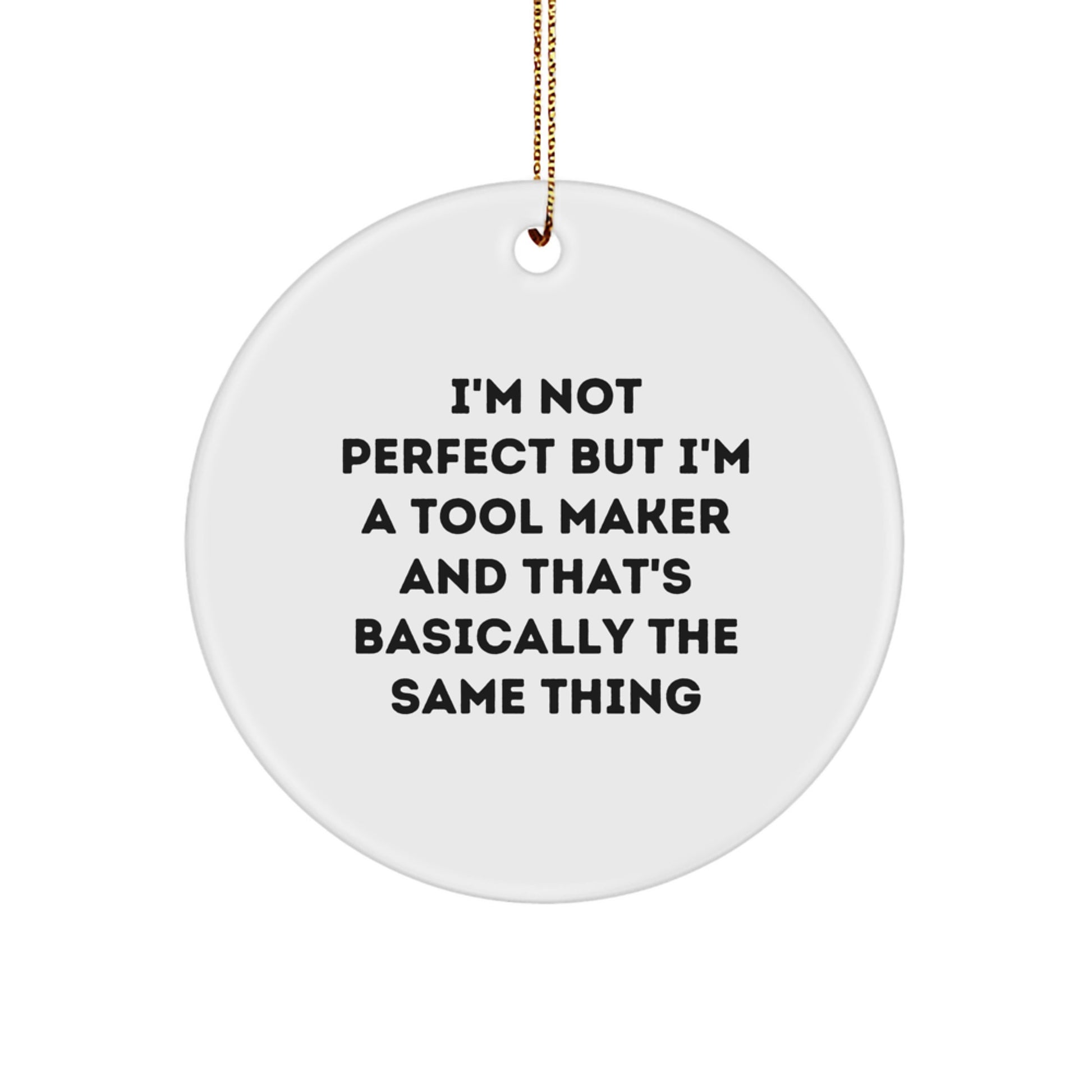 Funny Tool Maker Gifts from Men - Funny 'I'm Not Perfect' Circle Ornament for Tool Makers, Friends, Coworkers at Christmas - Image 1