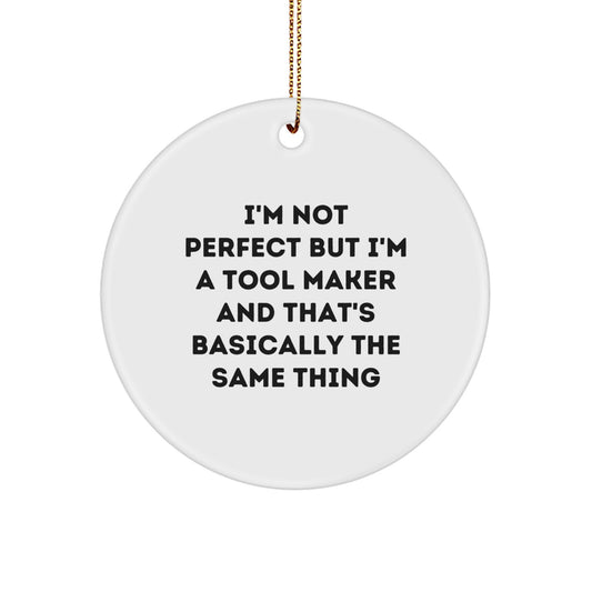 Funny Tool Maker Gifts from Men - Funny 'I'm Not Perfect' Circle Ornament for Tool Makers, Friends, Coworkers at Christmas - Image 1