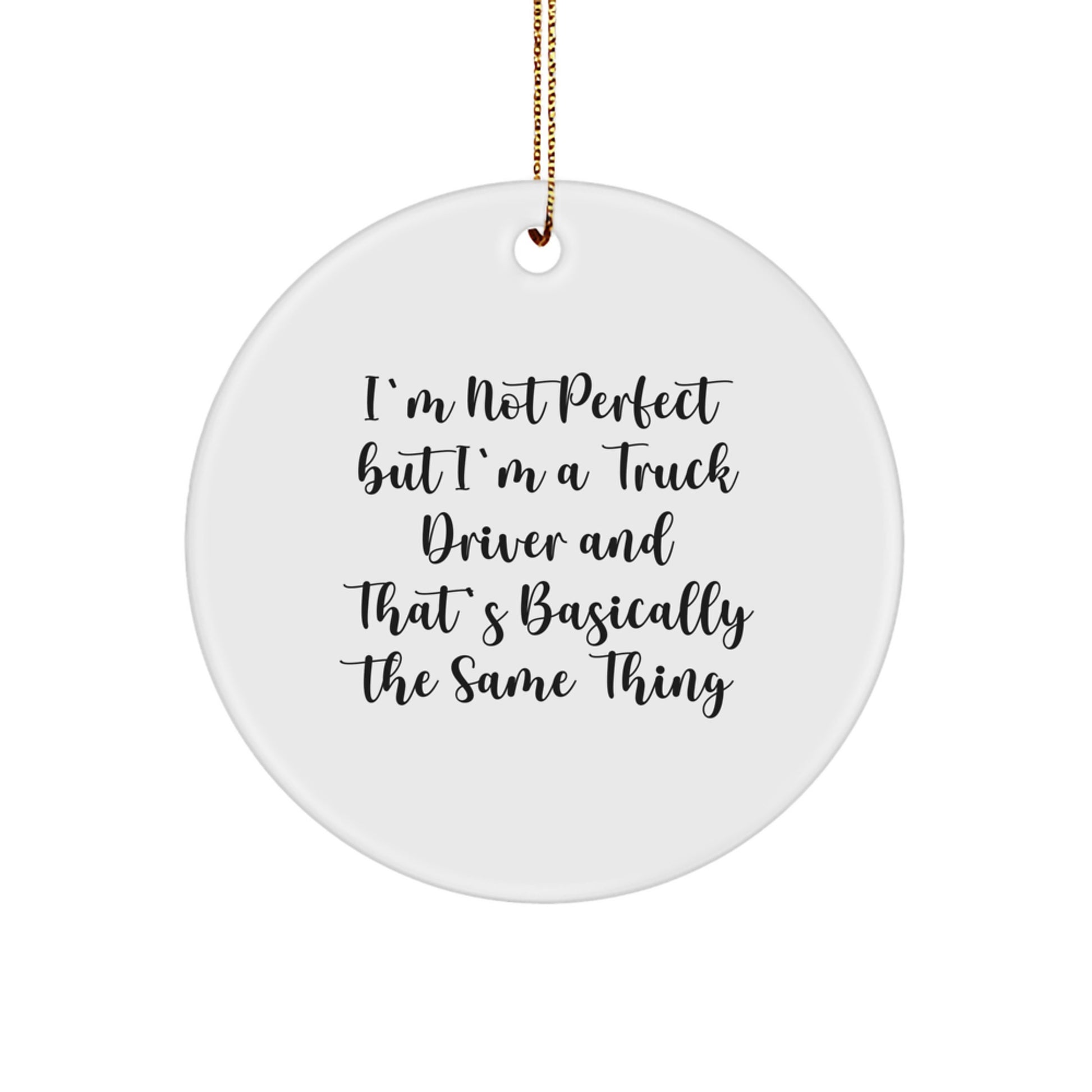 Funny Truck Driver Gifts from Friends for Men - Circle Ornament, I'm Not Perfect But I'm A Truck Driver, White, Christmas Unique Gifts - Image 1
