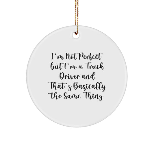 Funny Truck Driver Gifts from Friends for Men - Circle Ornament, I'm Not Perfect But I'm A Truck Driver, White, Christmas Unique Gifts - Image 1