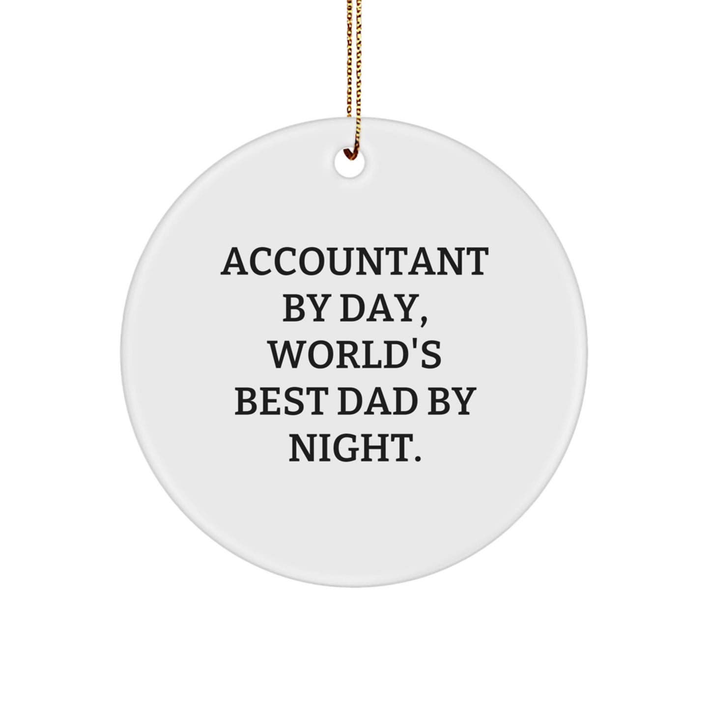 Funny Accountant Gifts from Family for Christmas, Accountant By Day World's Best Dad Circle Ornament, White Circle Shaped MDF with High-Gloss Plastic Finish - Image 1