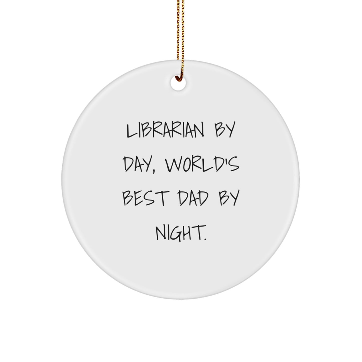 Librarian Gifts by Day, World's Best Dad Circle Ornament by Night - Funny Quote, White Circle Ornament, Christmas Unique Gift for Librarian, Gifts from Dad to Librarian, Unique Librarian Gifts - Image 1