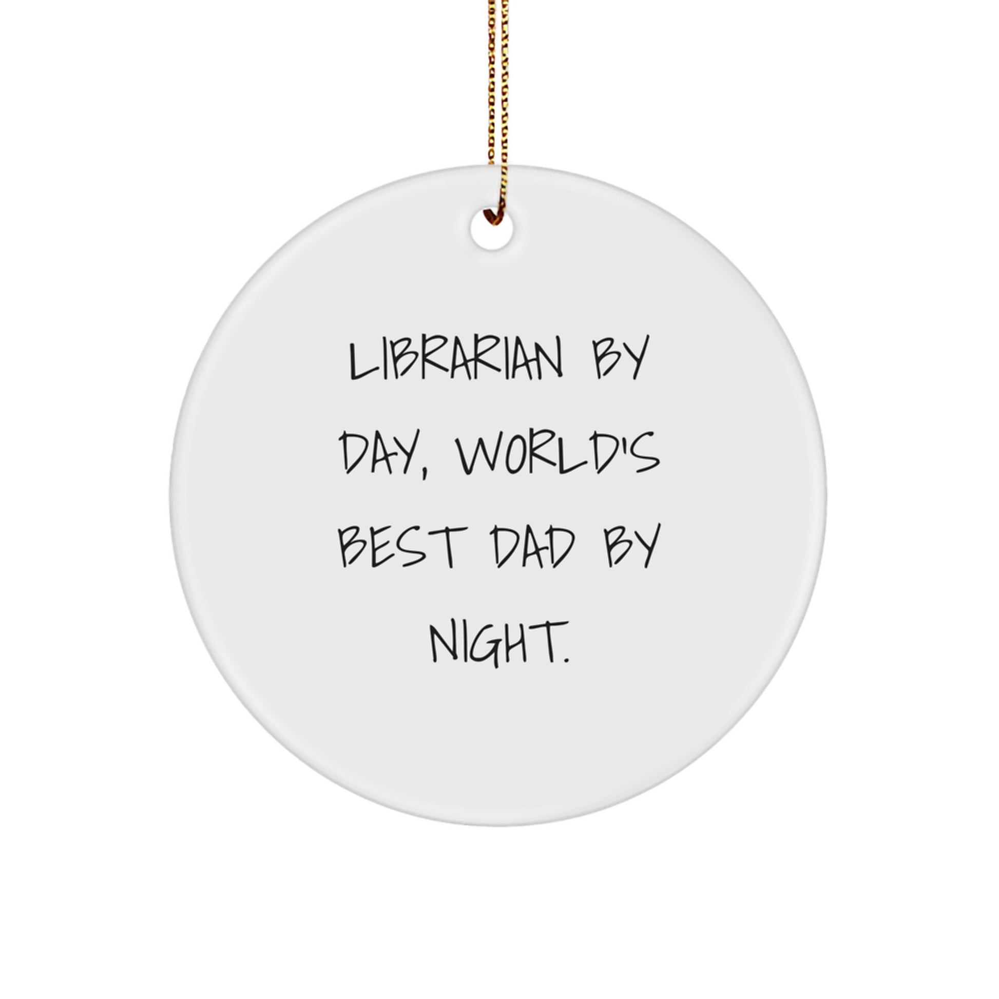Librarian Gifts by Day, World's Best Dad Circle Ornament by Night - Funny Quote, White Circle Ornament, Christmas Unique Gift for Librarian, Gifts from Dad to Librarian, Unique Librarian Gifts - Image 1