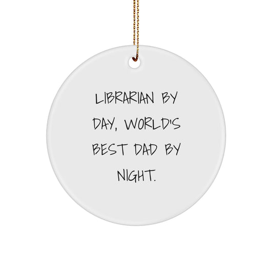 Librarian Gifts by Day, World's Best Dad Circle Ornament by Night - Funny Quote, White Circle Ornament, Christmas Unique Gift for Librarian, Gifts from Dad to Librarian, Unique Librarian Gifts - Image 1