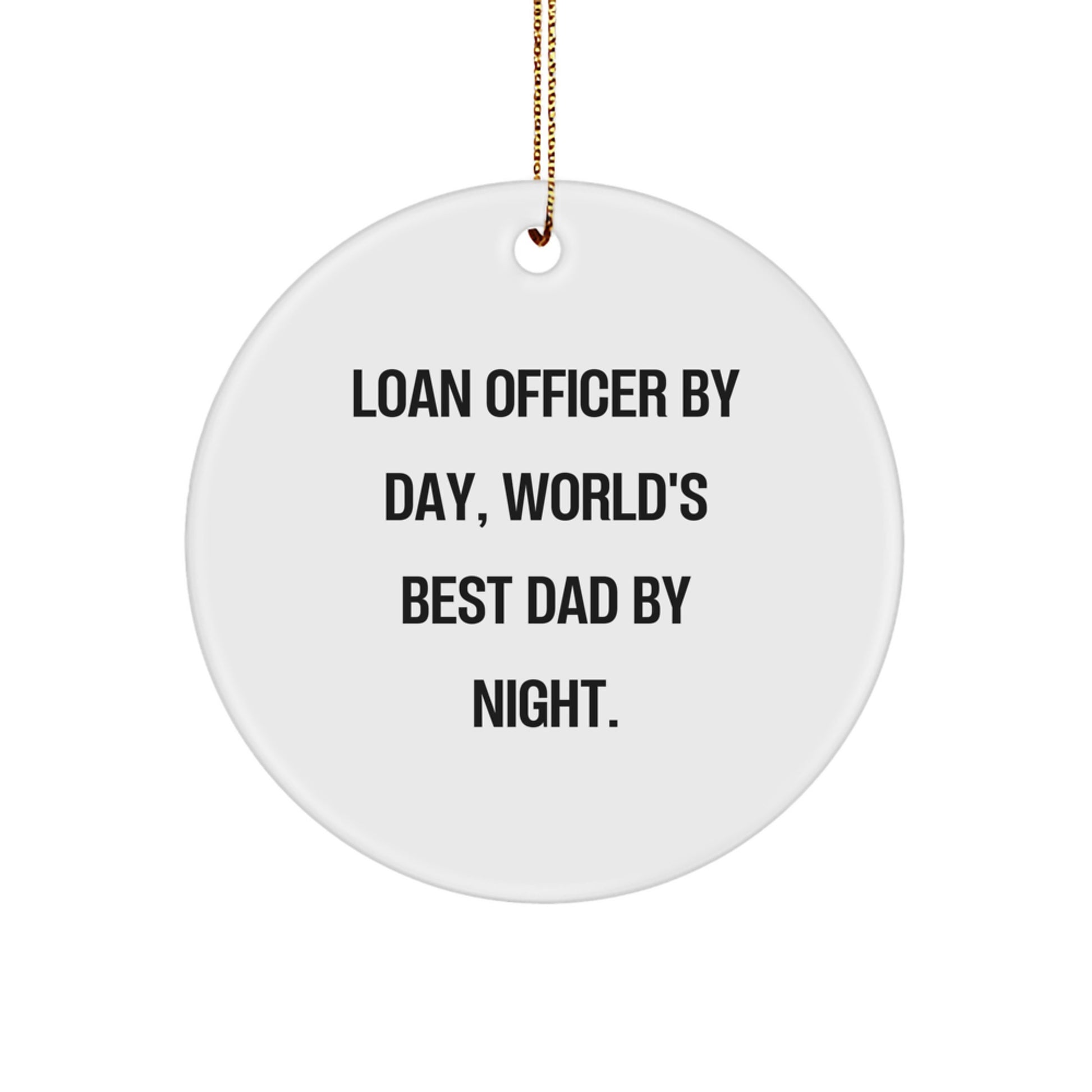 Funny Loan Officer Gifts by Day, World's Best Dad Circle Ornaments for Christmas - Image 1