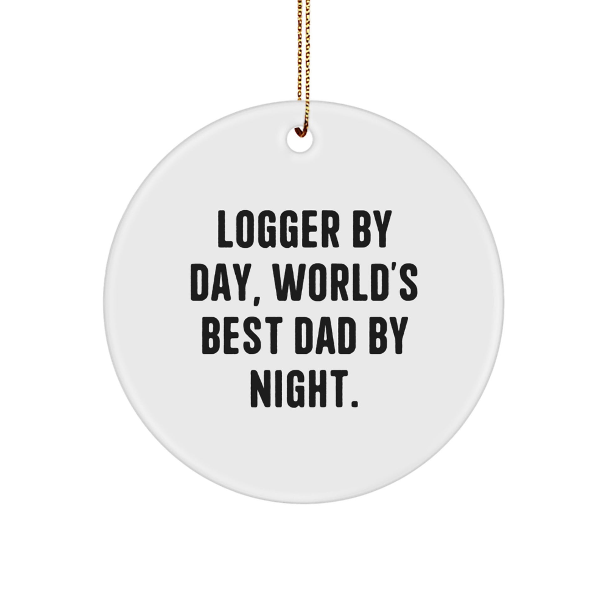 Logger Gifts by Day, Circle Ornament for Christmas - 'Logger By Day, World's Best Dad By Night.' - Gifts from Men to Logger - Image 1