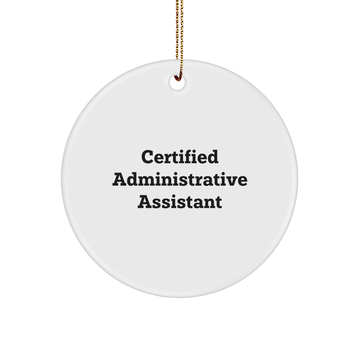 Administrative Assistant Christmas Unique Gifts from Friends, Certified Administrative Assistant Quote, Circle Ornament for Administrative Assistants, Funny Quote, Gifts for Administrative Assistant - Image 1