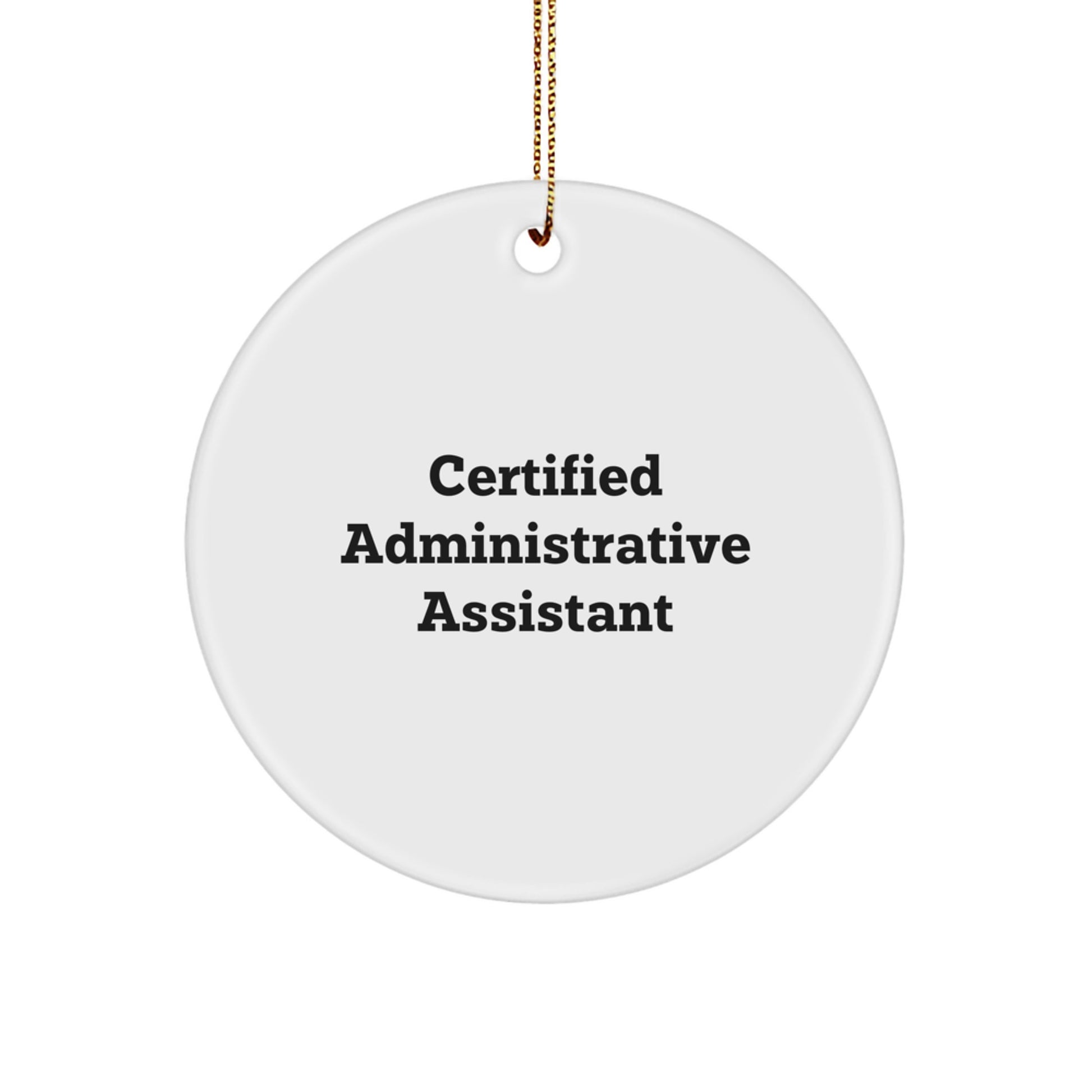 Administrative Assistant Christmas Unique Gifts from Friends, Certified Administrative Assistant Quote, Circle Ornament for Administrative Assistants, Funny Quote, Gifts for Administrative Assistant - Image 1