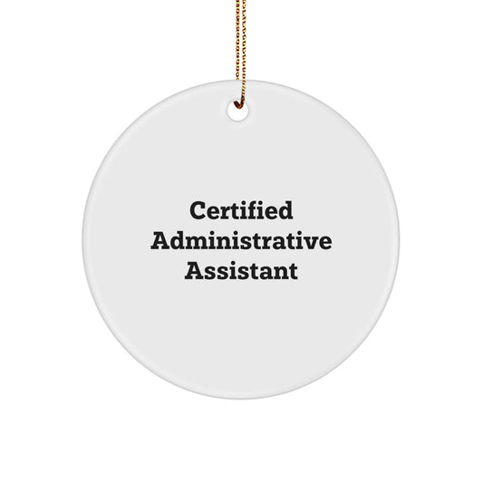 Administrative Assistant Christmas Unique Gifts from Friends, Certified Administrative Assistant Quote, Circle Ornament for Administrative Assistants, Funny Quote, Gifts for Administrative Assistant - Image 1