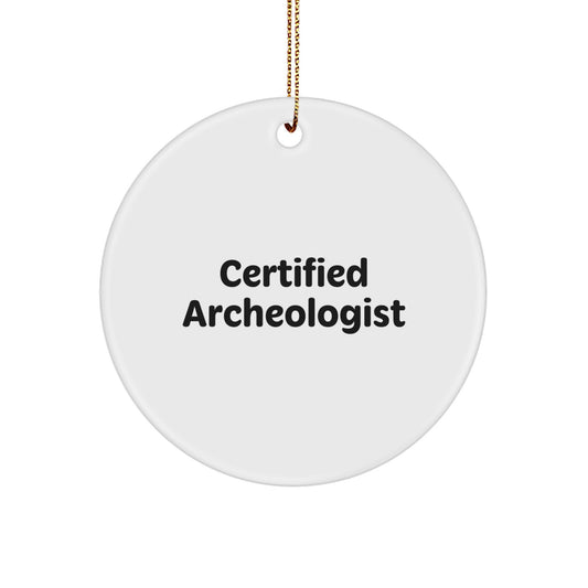 Funny Quotes from Certified Archeologists, Gifts from Friends for Christmas, Circle Ornament, Archeologist Gifts, Gifts for Him, Unique Christmas Unique Gifts - Image 1