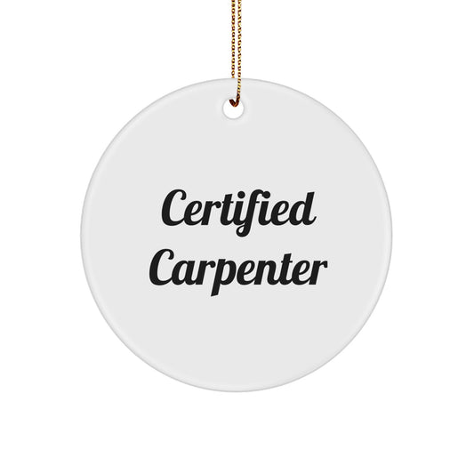 Funny Carpenter Gifts for Men - Certified Carpenter Quote Circle Ornament, Christmas Unique Gifts from Friends, Family, or Coworkers - Image 1