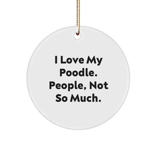 Funny Poodle Dog Gifts from Friends to Poodle Dog Lovers - 'I Love My Poodle. People, Not So Much.' Circle Ornament for Christmas - Image 1