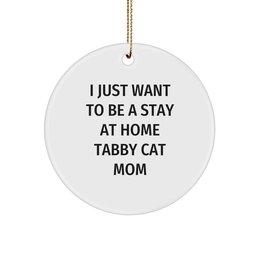 Tabby Cat Mom Gifts from Friends, 'I Just Want To Be A Stay At Home Tabby Cat Mom', Christmas Circle Ornament, for Tabby Cat Lovers - Image 1