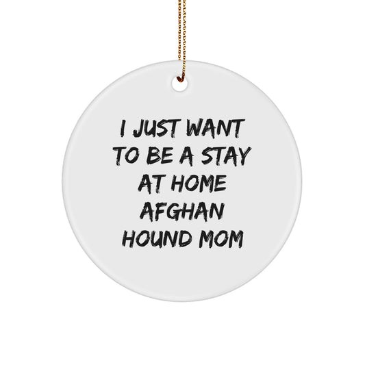 Afghan Hound Dog Lover Christmas Unique Gifts from Friends and Family for Home Decor, 'I Just Want To Be A Stay At Home Afghan Hound Mom' Circle Ornament - Image 1