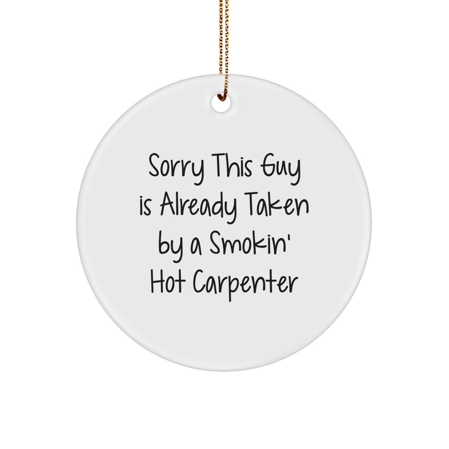 Comical Carpenter Circle Ornament, Gifts from Friends for Him, Sorry This Guy Is Already Taken By A Smokin' Hot Carpenter, Christmas Decorations for Home - Image 1