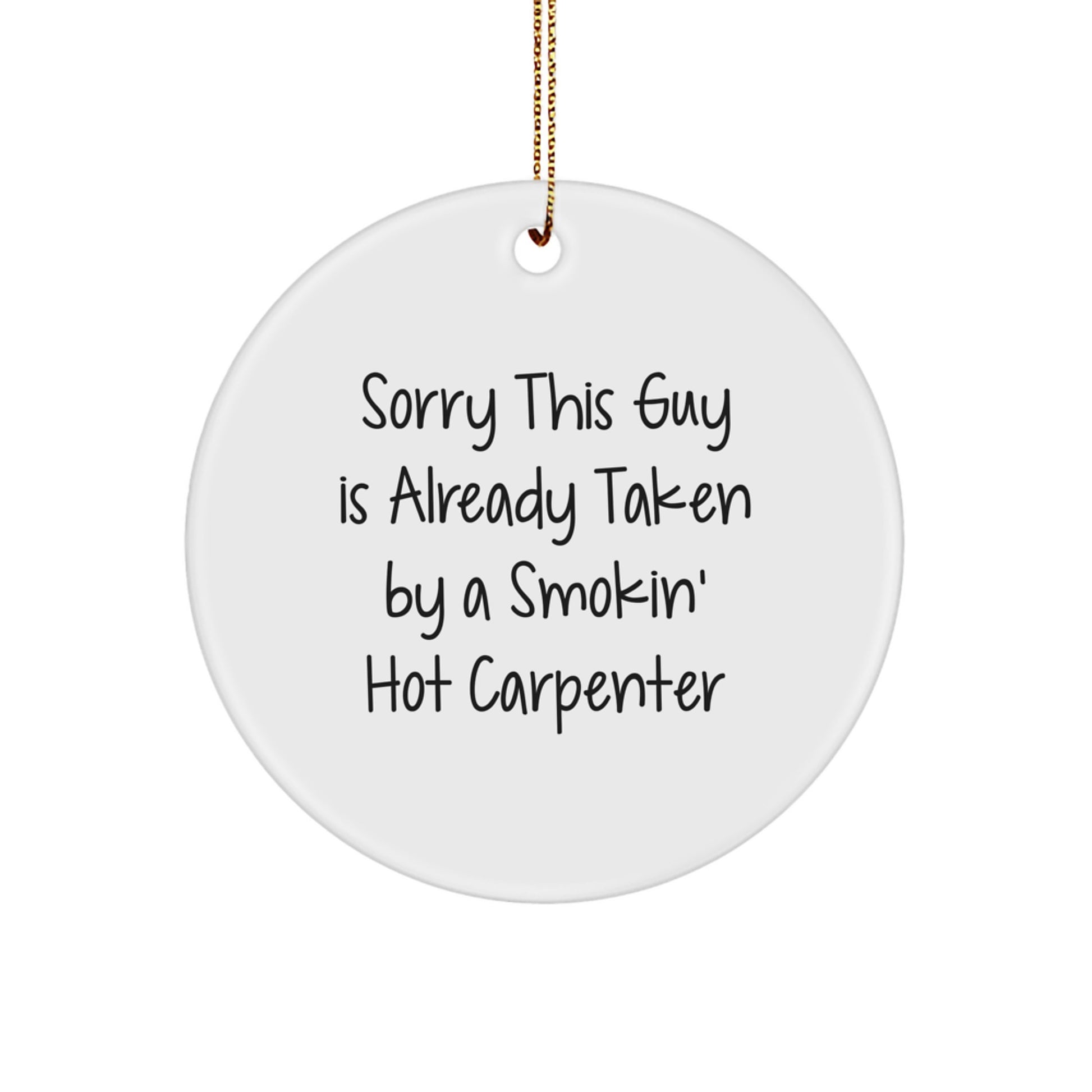 Comical Carpenter Circle Ornament, Gifts from Friends for Him, Sorry This Guy Is Already Taken By A Smokin' Hot Carpenter, Christmas Decorations for Home - Image 1
