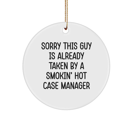 Funny Case Manager Gifts from Friends - Sorry This Guy Is Already Taken By A Smokin' Hot Case Manager Circle Ornament for Christmas - Image 1