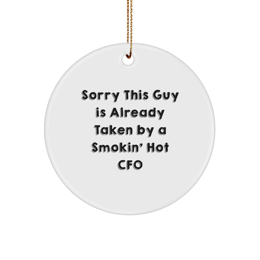 Funny CFO Gifts, Circle Ornament for Men and Women, 'Sorry This Guy Is Already Taken By A Smokin' Hot CFO' Christmas Unique Gifts from Friends and Family - Image 1