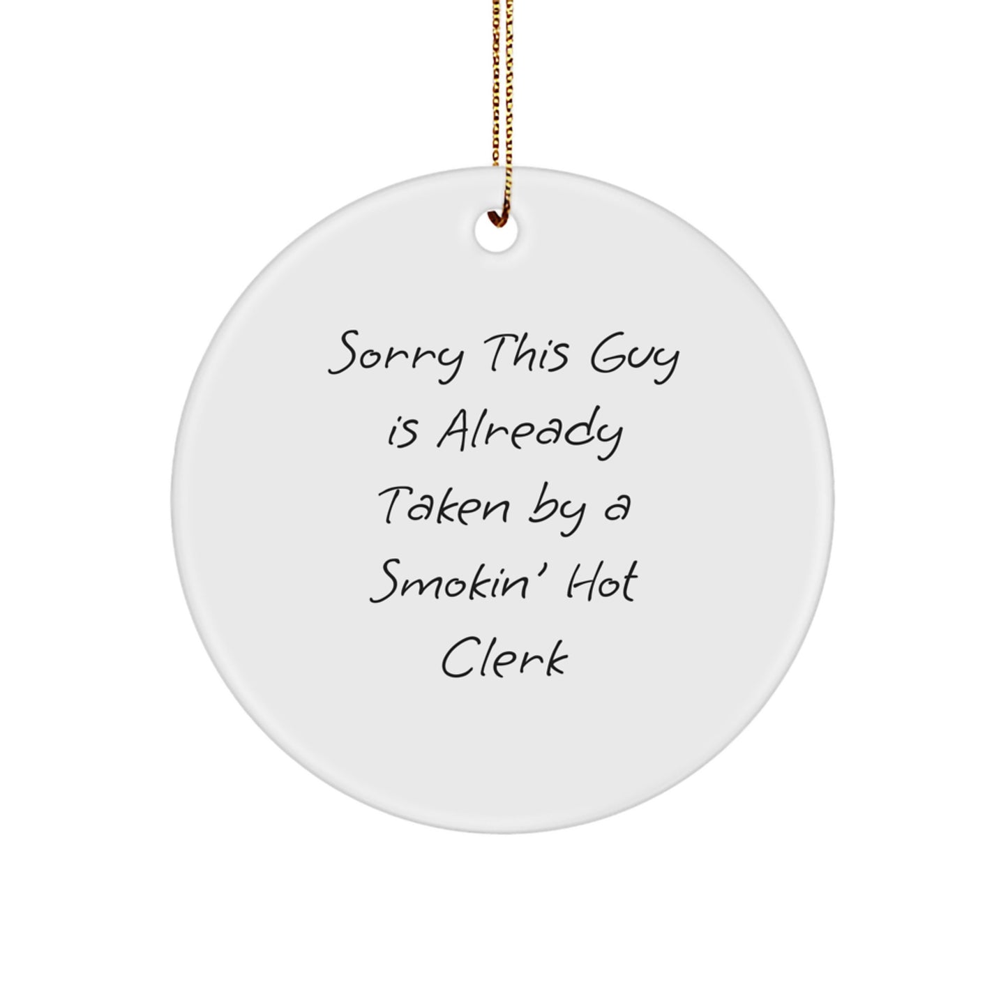Funny Clerk Gift, Sorry This Guy Is Already Taken, Circle Ornament for Christmas, Gifts from Friends, for Clerk - Image 1