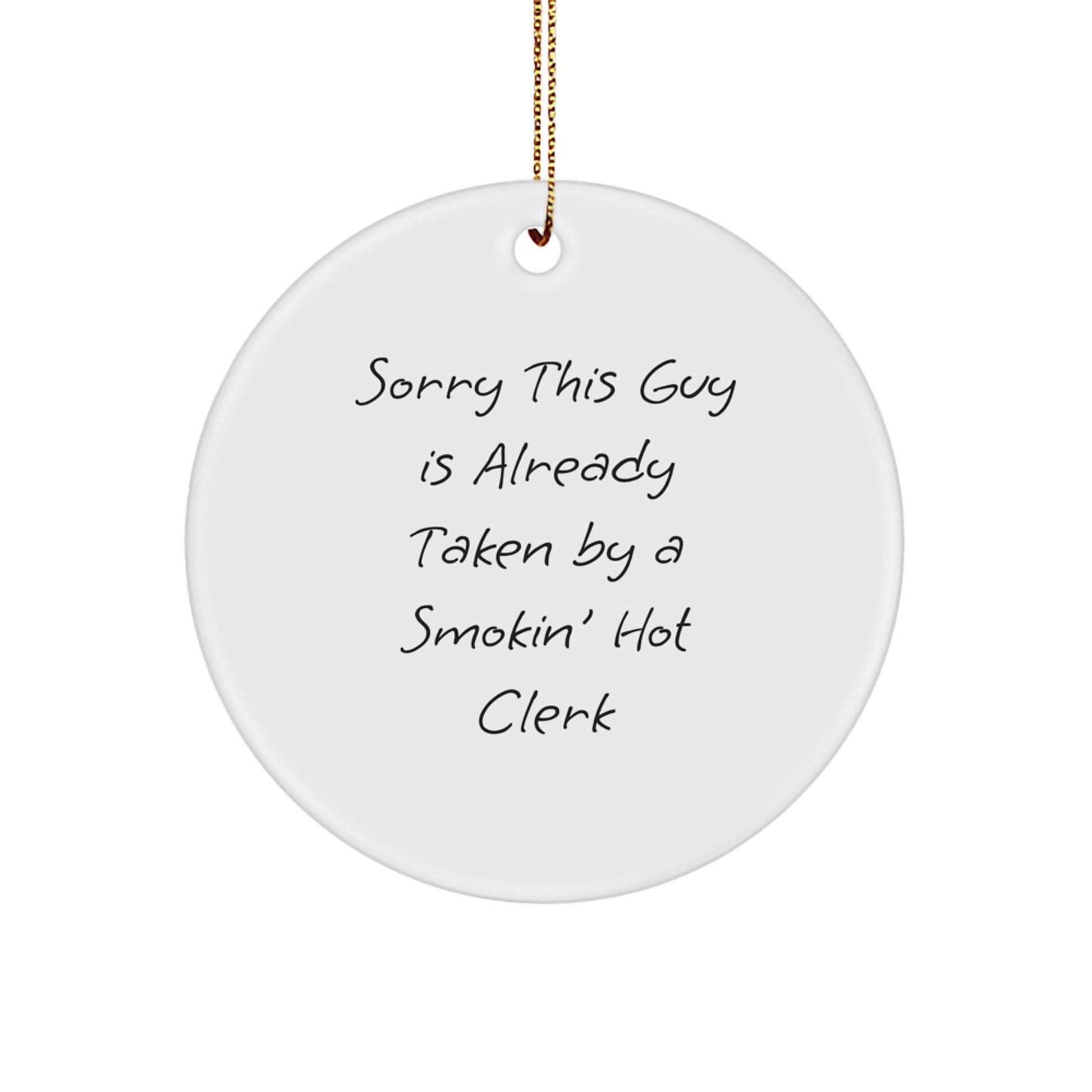 Funny Clerk Gift, Sorry This Guy Is Already Taken, Circle Ornament for Christmas, Gifts from Friends, for Clerk - Image 1
