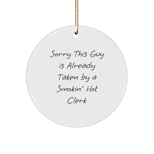 Funny Clerk Gift, Sorry This Guy Is Already Taken, Circle Ornament for Christmas, Gifts from Friends, for Clerk - Image 1