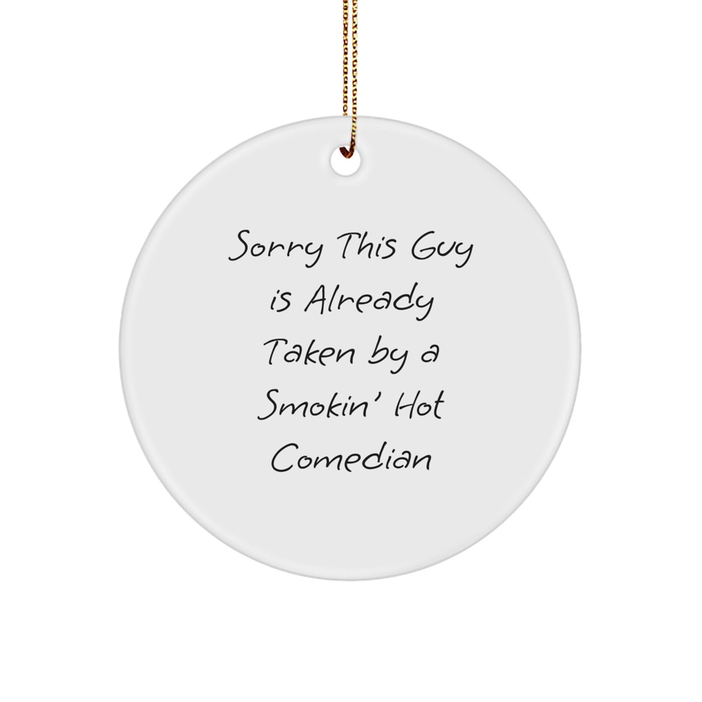 Comedian Gifts, Sorry This Guy Is Already Taken By A Smokin' Hot Comedian, Circle Ornament, Funny Christmas Unique Gift, Gifts from Friends to Comedian - Image 1