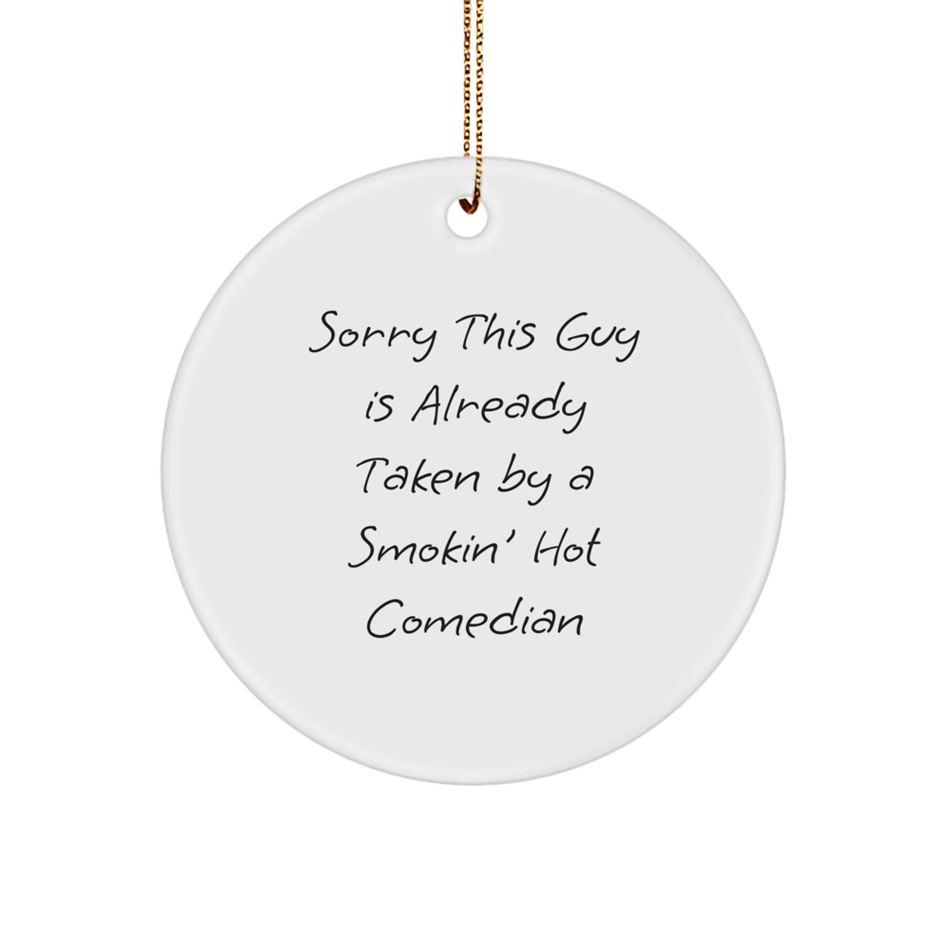 Comedian Gifts, Sorry This Guy Is Already Taken By A Smokin' Hot Comedian, Circle Ornament, Funny Christmas Unique Gift, Gifts from Friends to Comedian - Image 1