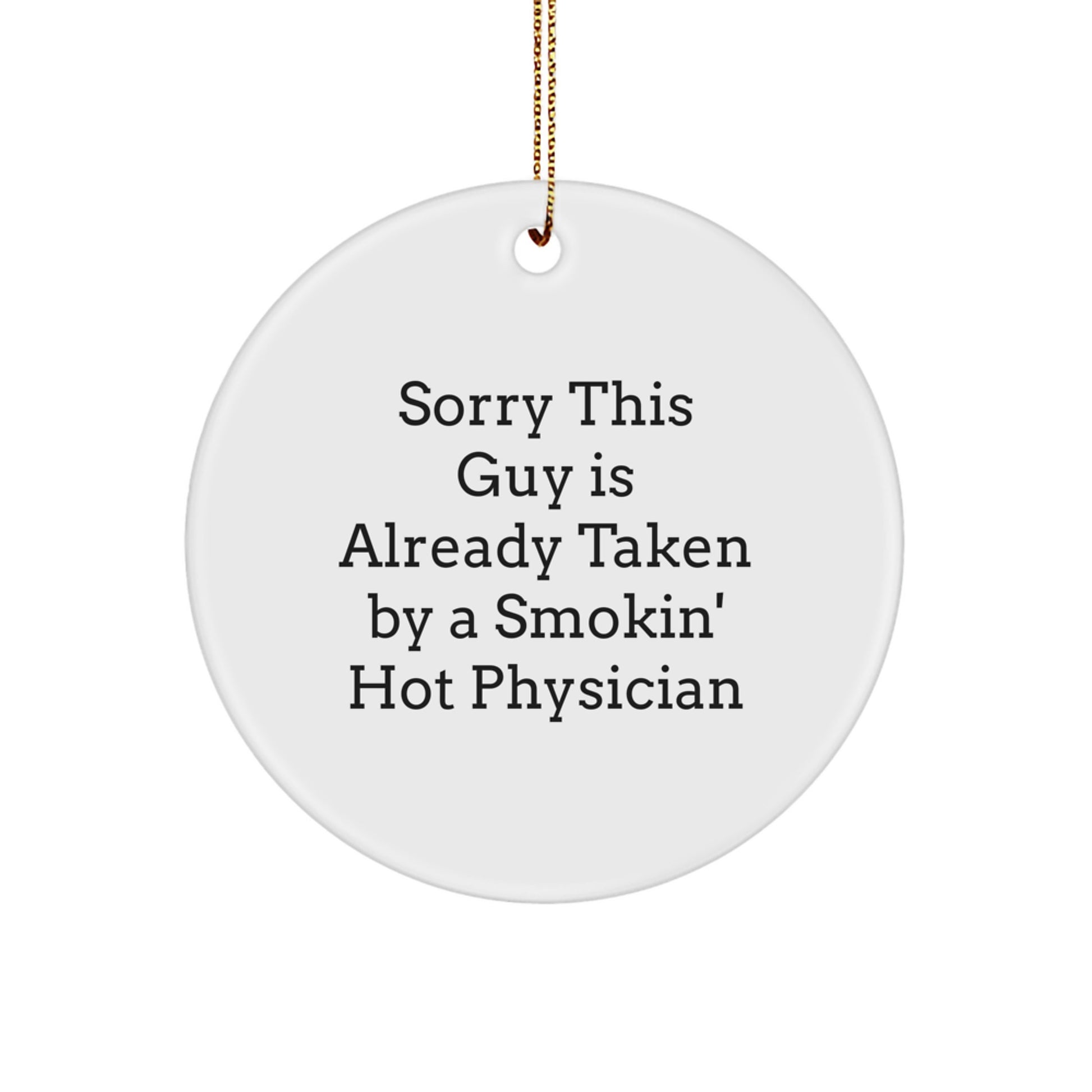 Funny Physician Gifts - Sorry This Guy Is Already Taken Circle Ornament, White, Xmas Present for Him from Friends, Family, Coworkers - Image 1