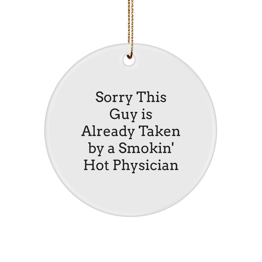 Funny Physician Gifts - Sorry This Guy Is Already Taken Circle Ornament, White, Xmas Present for Him from Friends, Family, Coworkers - Image 1