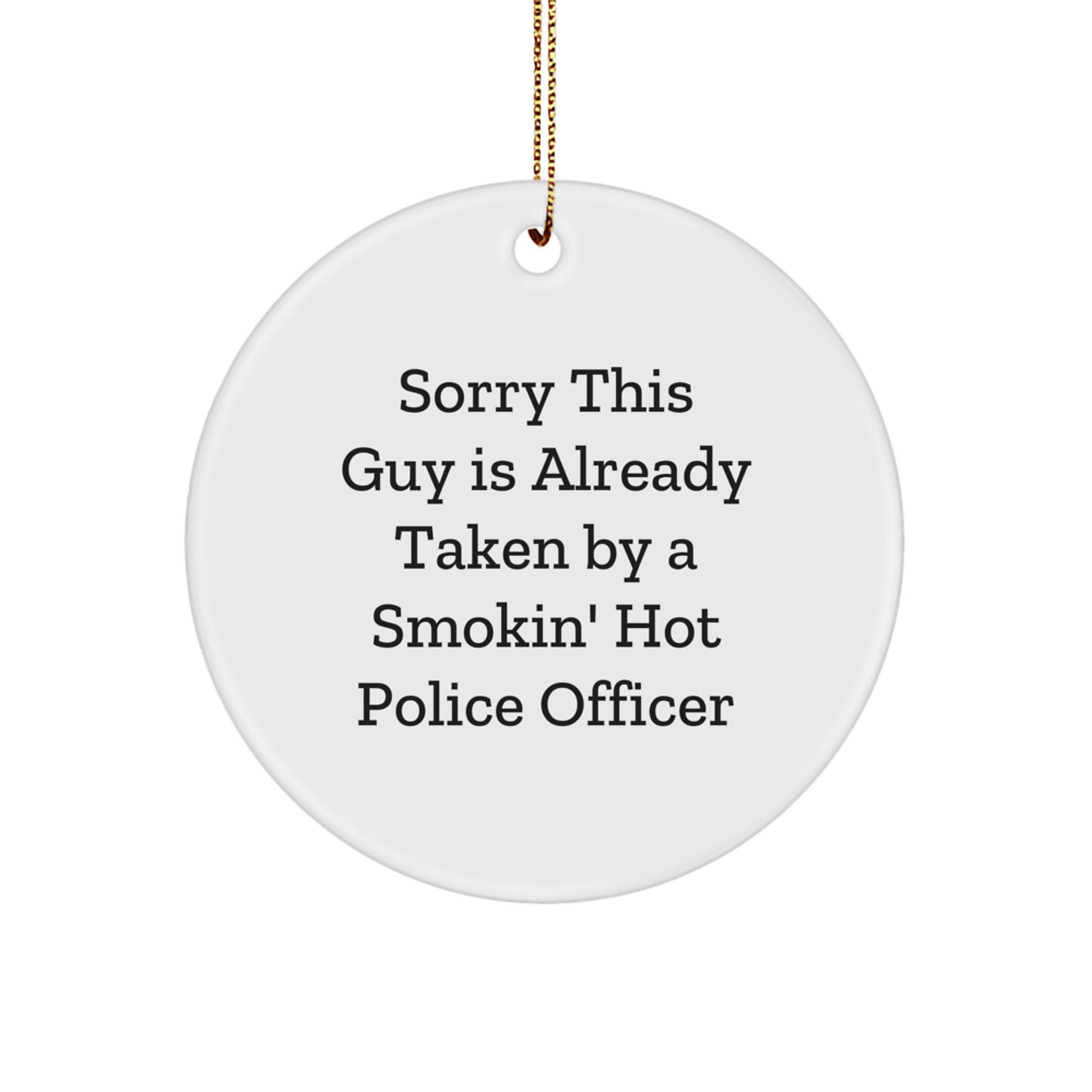 Funny Police Officer Gifts - Sorry This Guy Is Already Taken Circle Ornament, Christmas Unique Presents from Friends to Family - Image 1