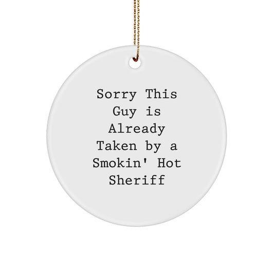 Funny Sheriff Gifts for Him - Circle Ornament with Sorry This Guy Is Already Taken By A Smokin' Hot Sheriff Quote, Gifts from Friends to Sheriff, Christmas Unique Gifts for Sheriff - Image 1