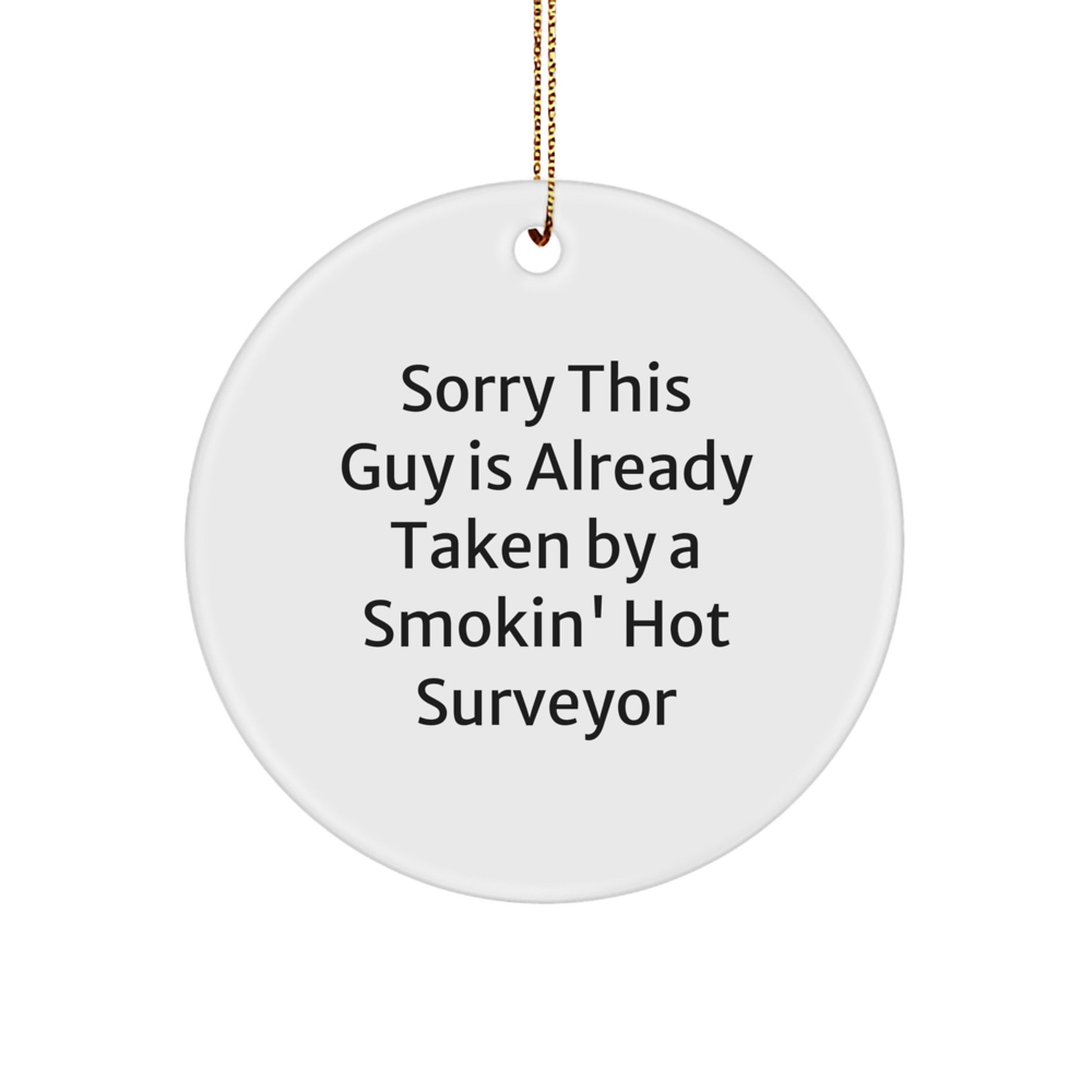 Funny Surveyor Gifts for Men - 'Sorry This Guy Is Already Taken By A Smokin' Hot Surveyor' Christmas Unique Ornaments Circle - Image 1