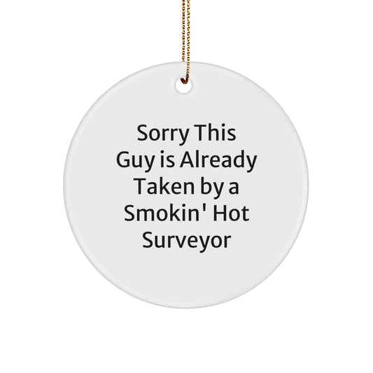 Funny Surveyor Gifts for Men - 'Sorry This Guy Is Already Taken By A Smokin' Hot Surveyor' Christmas Unique Ornaments Circle - Image 1