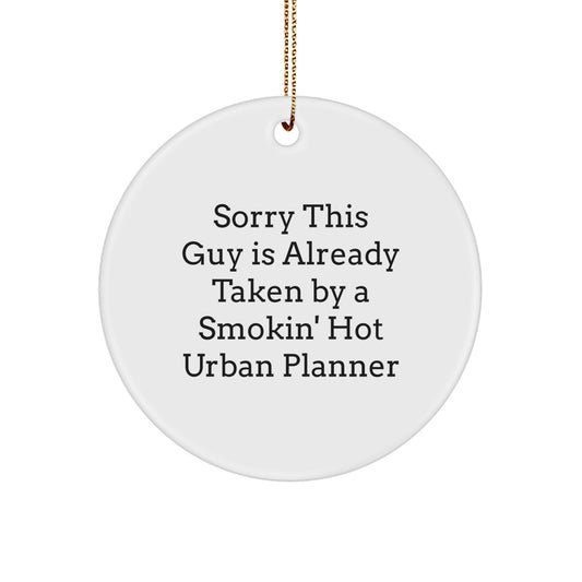 Urban Planner Gifts, Sorry This Guy Is Already Taken By A Smokin' Hot Urban Planner, Christmas Circle Ornament Gifts from Men to Urban Planners - Image 1