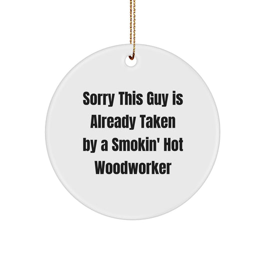 Woodworker Circle Ornament Gifts from Friends for Christmas - 'Sorry This Guy Is Already Taken' Funny Quote - Image 1