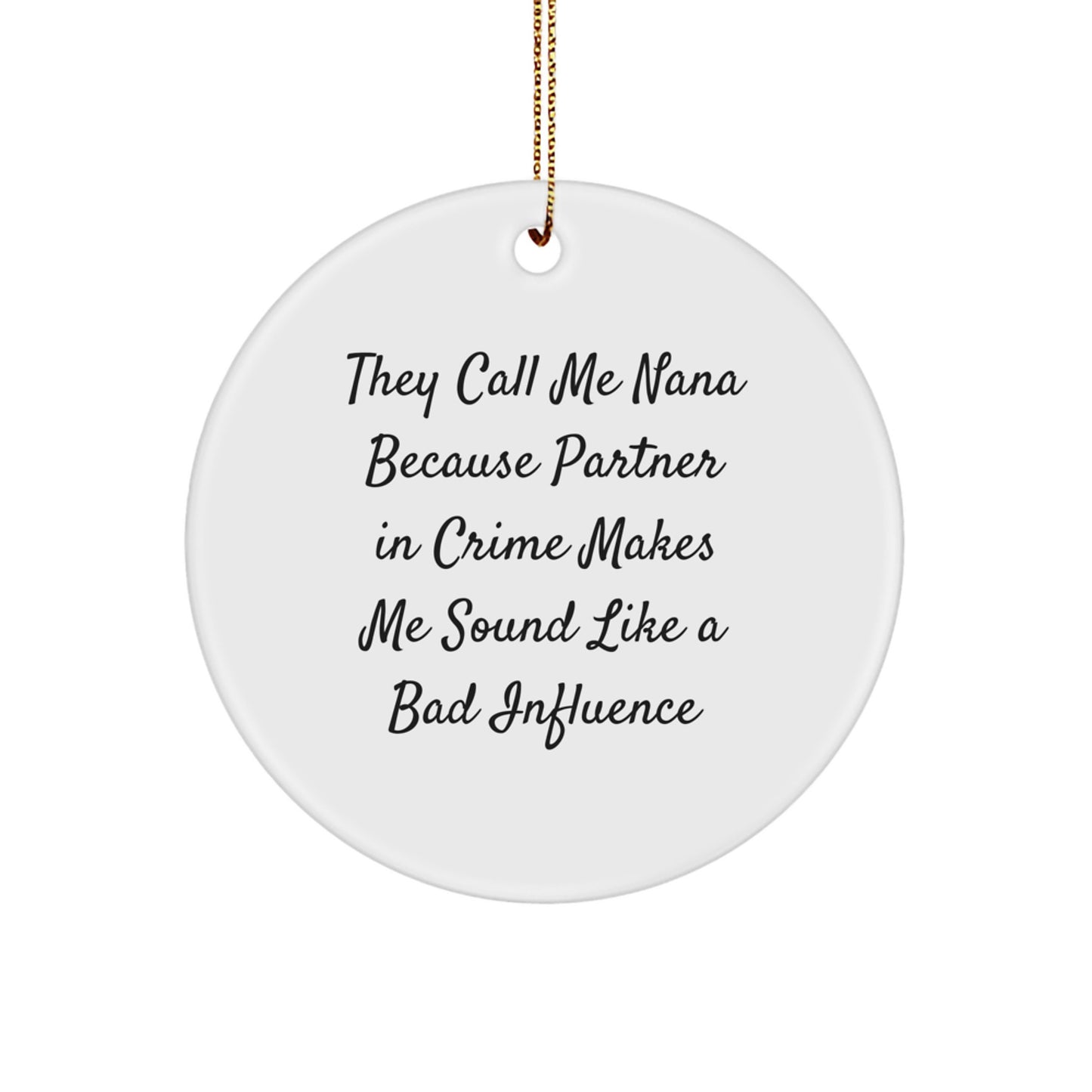 Funny Nana Gifts, Circle Ornament with 'They Call Me Nana Because Partner In Crime Makes Me Sound Like A Bad Influence' Quote, Christmas Decorations for Nanas, Gifts from Family to Grandma - Image 1