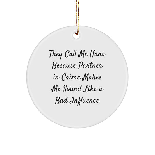 Funny Nana Gifts, Circle Ornament with 'They Call Me Nana Because Partner In Crime Makes Me Sound Like A Bad Influence' Quote, Christmas Decorations for Nanas, Gifts from Family to Grandma - Image 1