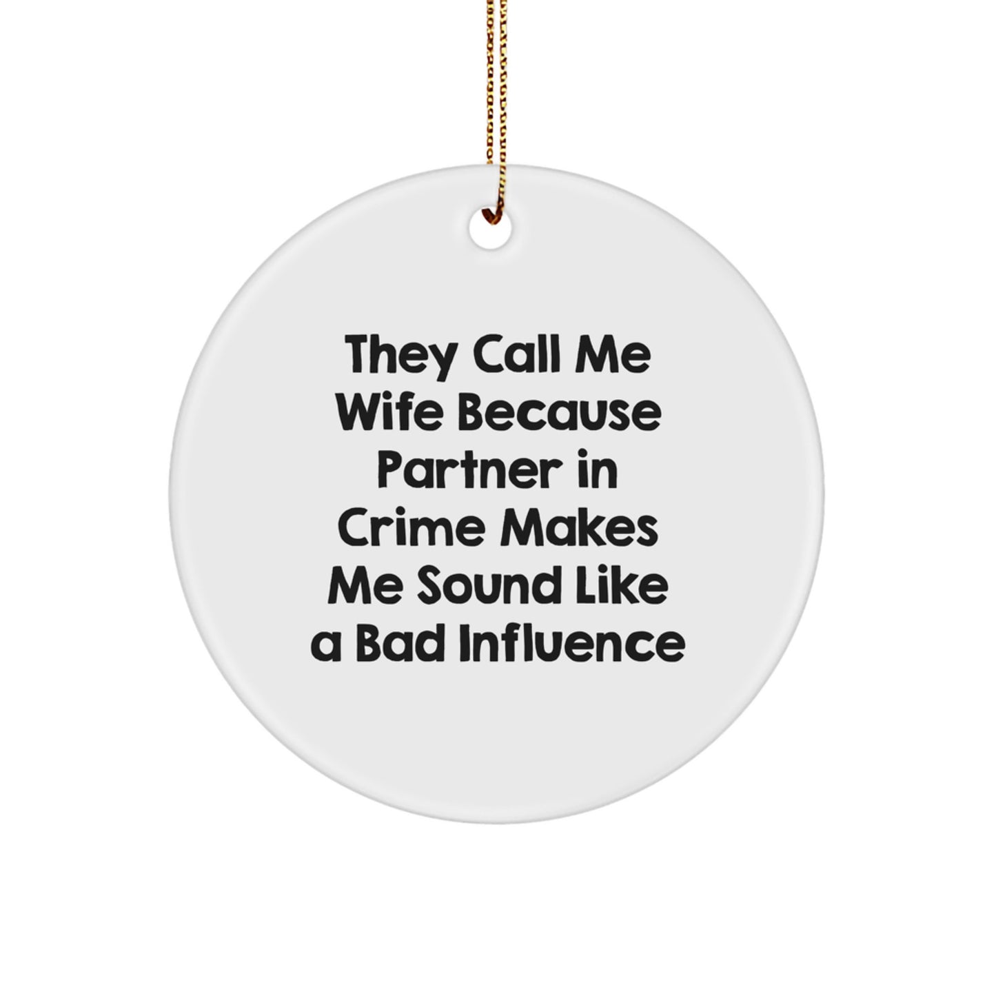 Funny Wife Gifts from Men, Unique Circle Ornament with 'They Call Me Wife Because Partner In Crime Makes Me Sound Like A Bad Influence' Quote for Her, Christmas Unique Gifts for Her - Image 1