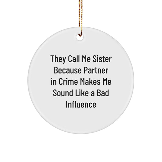 Funny Sister Gifts from Men to Sister, Christmas Circle Ornament with Quote 'They Call Me Sister Because Partner In Crime Makes Me Sound Like A Bad Influence', Unique Sister Present - Image 1