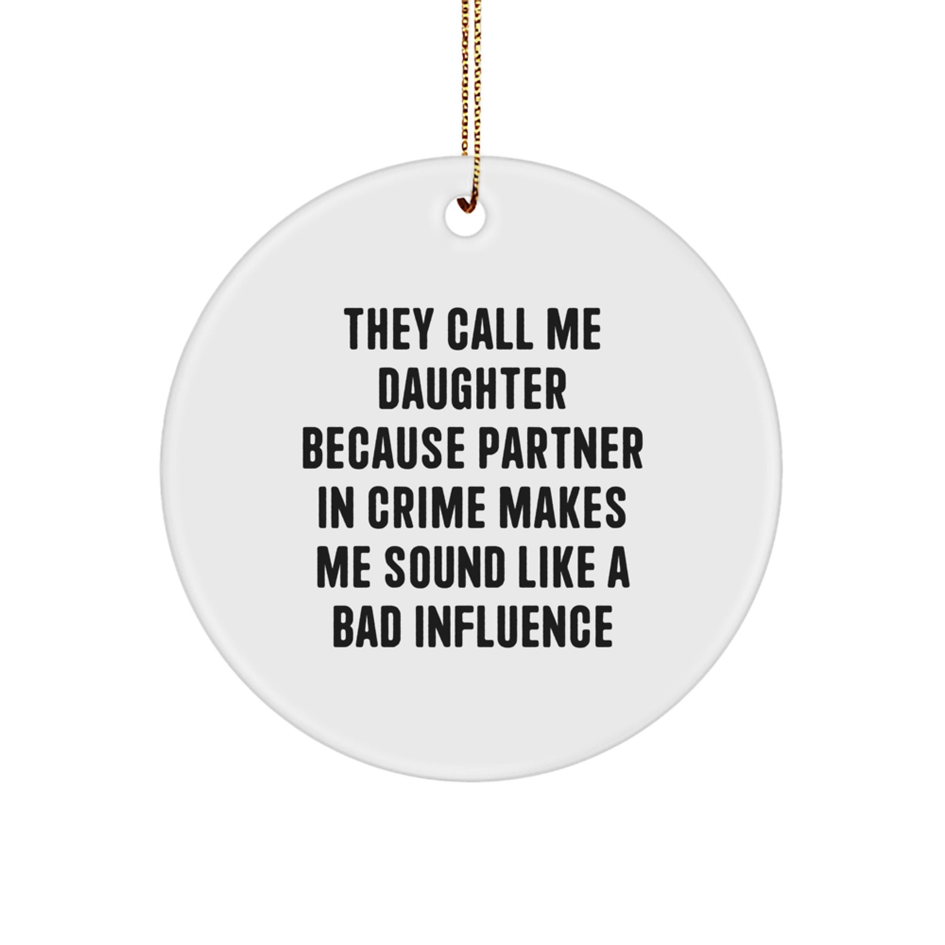 Funny Daughter Circle Ornament, Gifts from Men to Women, 'They Call Me Daughter Because Partner In Crime Makes Me Sound Like A Bad Influence', Christmas Unique Gifts for Daughter - Image 1