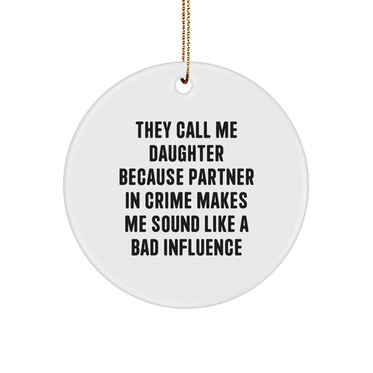 Funny Daughter Circle Ornament, Gifts from Men to Women, 'They Call Me Daughter Because Partner In Crime Makes Me Sound Like A Bad Influence', Christmas Unique Gifts for Daughter - Image 1