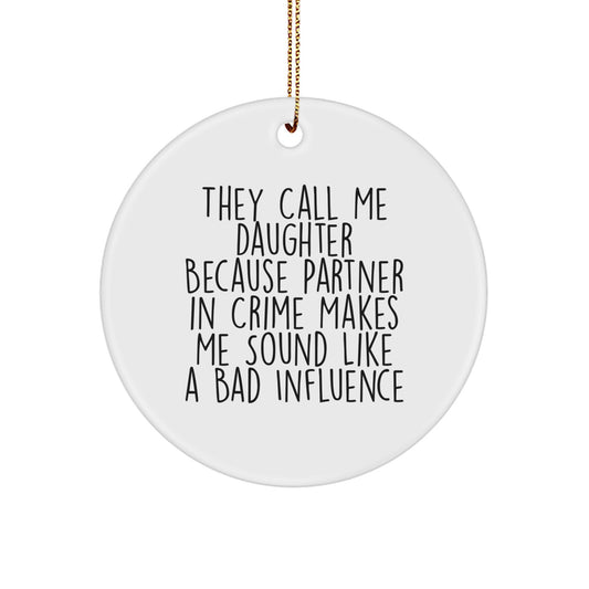 Funny Daughter Gifts, 'They Call Me Daughter Because Partner In Crime Makes Me Sound Like A Bad Influence' Circle Ornament, Gifts from Mom, for Daughter, Christmas Unique Presents - Image 1