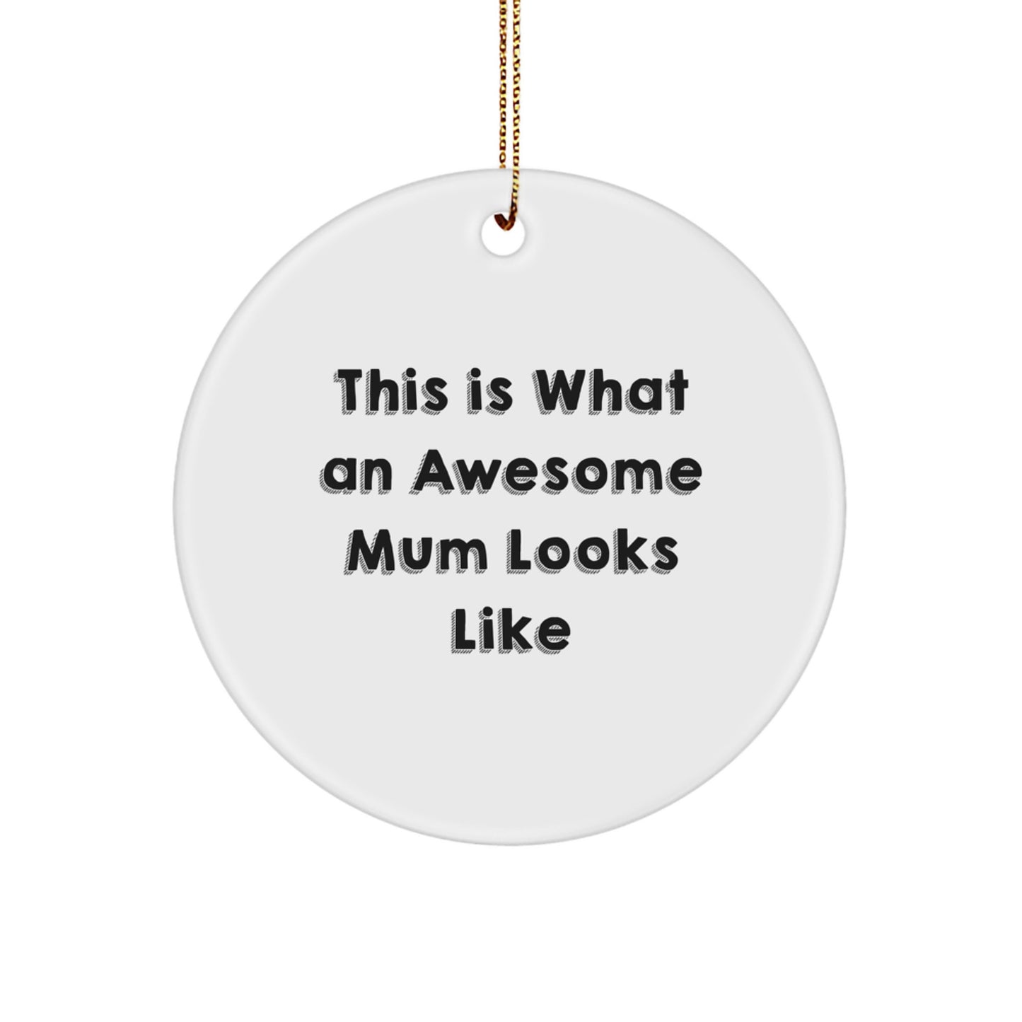 Gifts from Mum | This Is What An Awesome Mum Looks Like | Circle Ornament with Funny Quote for Mum, Christmas Unique Mum Gifts for Mum, Mum Gift Ideas - Image 1
