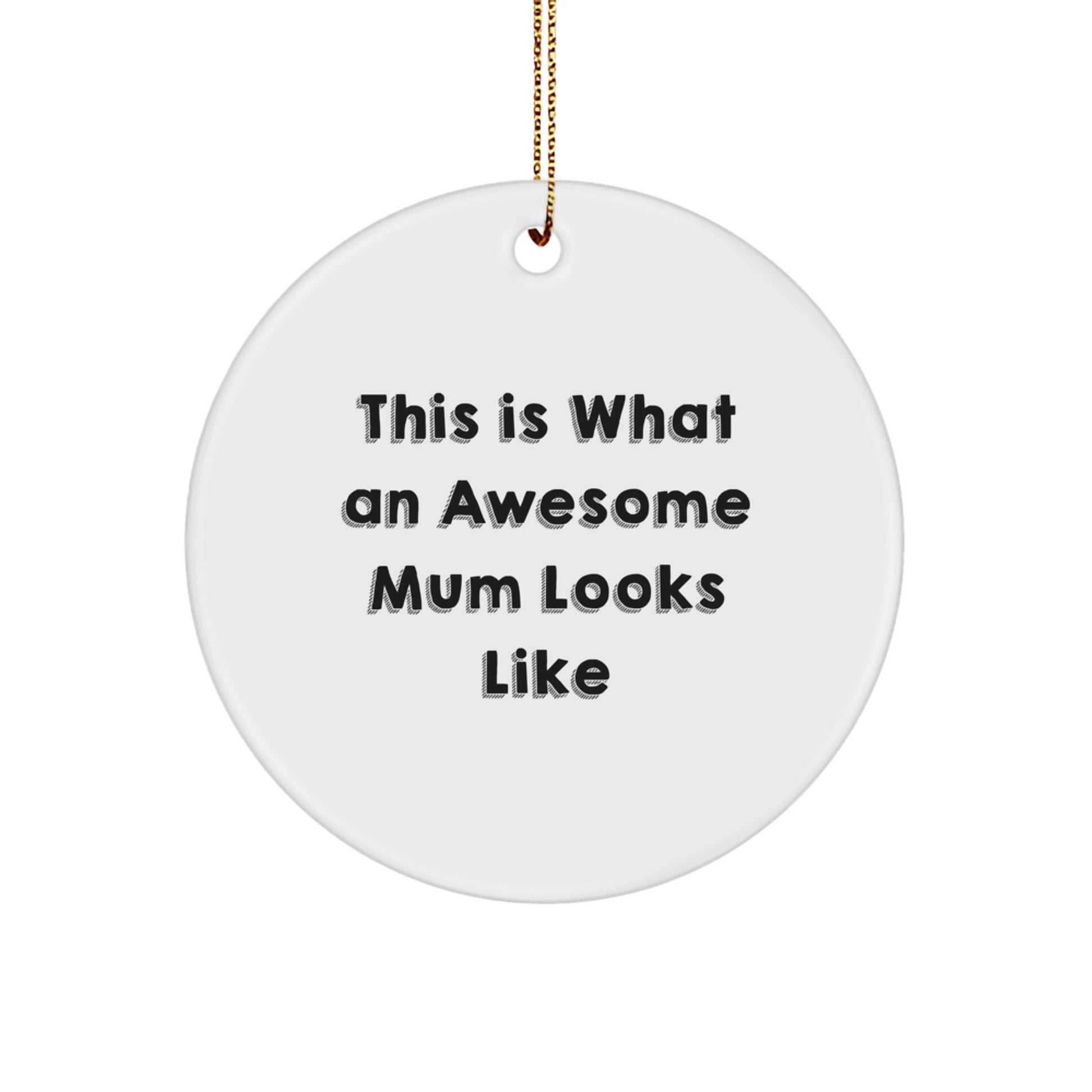 Gifts from Mum | This Is What An Awesome Mum Looks Like | Circle Ornament with Funny Quote for Mum, Christmas Unique Mum Gifts for Mum, Mum Gift Ideas - Image 1