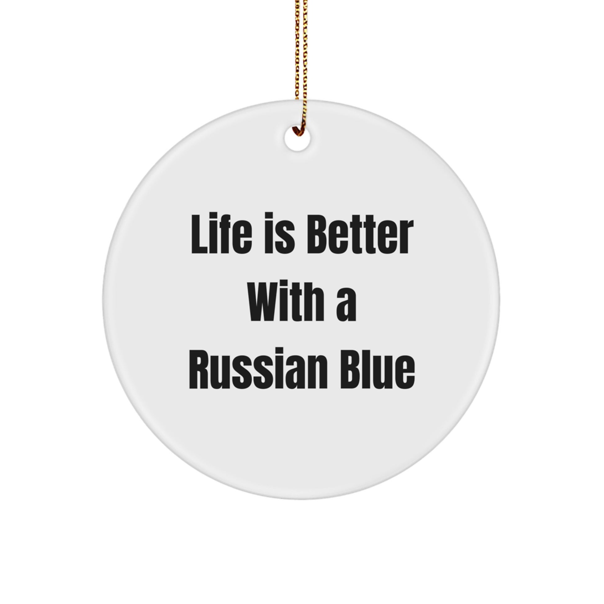 Russian Blue Cat Lovers Gift, 'Life Is Better With A Russian Blue' Quote, Circle Ornament for Men, Women, Friends, Family, and Coworkers, Christmas Unique Gifts from Family - Image 1