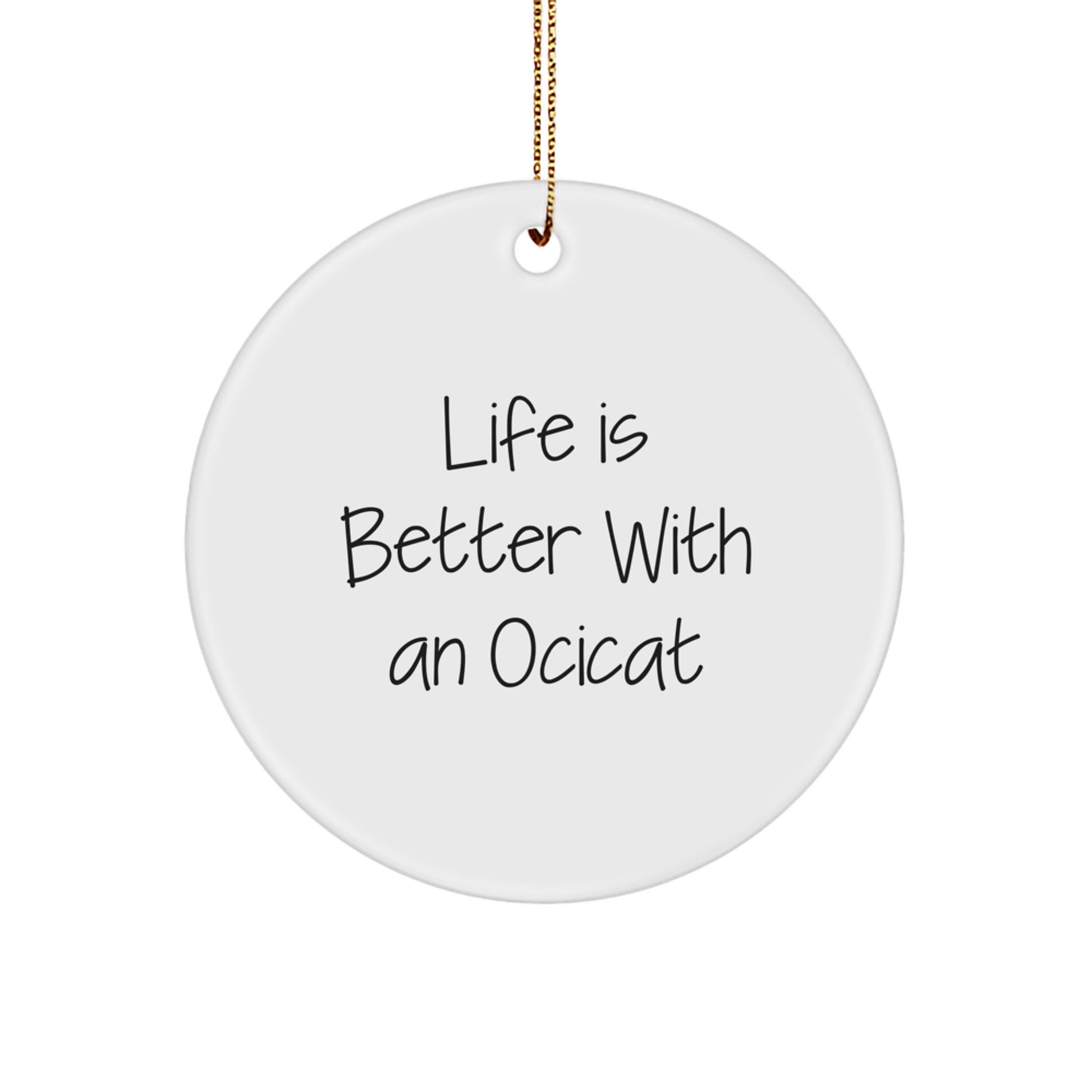 Ocicat Lovers Gifts from Family, Friends, or Coworkers - Life Is Better With An Ocicat Circle Ornament for Christmas - Image 1