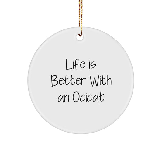 Ocicat Lovers Gifts from Family, Friends, or Coworkers - Life Is Better With An Ocicat Circle Ornament for Christmas - Image 1