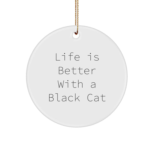 Funny Black Cat Gifts from Men to Friends - Christmas Circle Ornament with 'Life Is Better With A Black Cat' Quote - Image 1