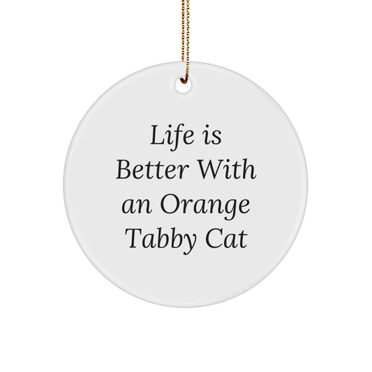 Funny Orange Tabby Cat Circle Ornaments - Gifts from Family, Friends, and Coworkers - 'Life Is Better With An Orange Tabby Cat' - Unique Christmas Unique Gifts for Men, Women, and Kids - Image 1